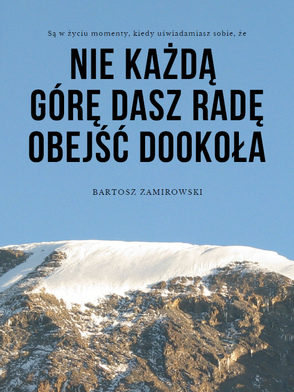 Nie każdą górę dasz radę obejść dookoła.