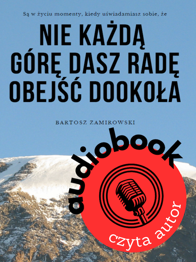Audiobook - Nie każdą górę dasz radę obejść dookoła.